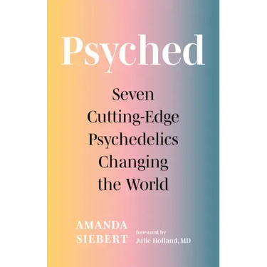 Psyched: Seven Cutting-Edge Psychedelics Changing the World