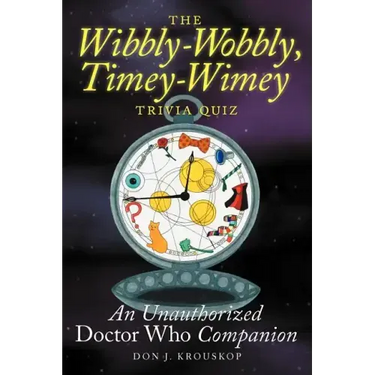 The Wibbly-Wobbly, Timey-Wimey Trivia Quiz: An Unauthorized Doctor Who Companion