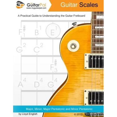 Guitar Scales: A Practical Guide to Understanding the Guitar Fretboard
