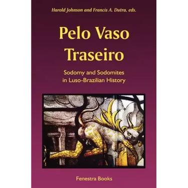 Pelo Vaso Traseiro: Sodomy and Sodomites in Luso-Brazilian History