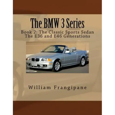 The BMW 3 Series Book 2: The Classic Sports Sedan.: The E36 and E46 Generations.