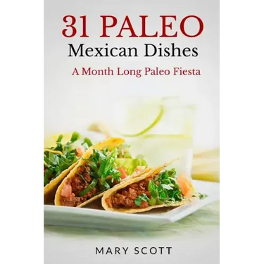 31 Paleo Mexican Dishes: A Month Long Paleo Fiesta