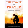 The Power of Prayer: A Christian Manifesto