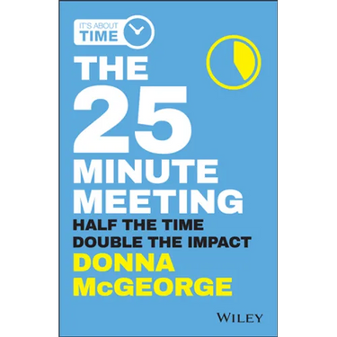 The 25 Minute Meeting: Half the Time, Double the Impact