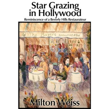 Star Grazing in Hollywood: Reminiscence of a Beverly Hills Restaurateur (Recollections and Recipes)