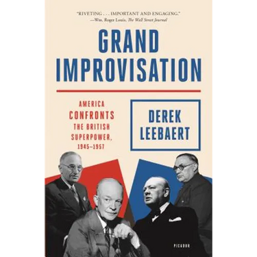 Grand Improvisation: America Confronts the British Superpower, 1945-1957