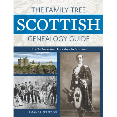The Family Tree Scottish Genealogy Guide: How to Trace Your Ancestors in Scotland