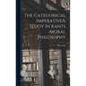 The Categorical ImperativeA Study In Kants Moral Philosophy