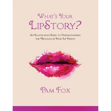 What's Your LipStory?: An Illustrated Guide to Understanding the Messages in Your Lip Prints