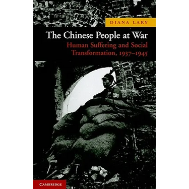 The Chinese People at War: Human Suffering and Social Transformation, 1937-1945
