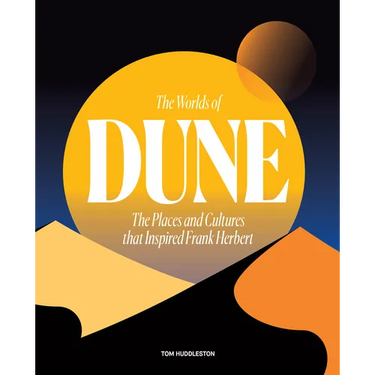 The Worlds of Dune: The Places and Cultures That Inspired Frank Herbert