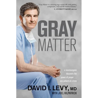 Gray Matter: A Neurosurgeon Discovers the Power of Prayer . . . One Patient at a Time