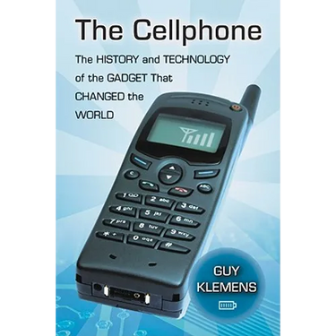 The Cellphone: The History and Technology of the Gadget That Changed the World