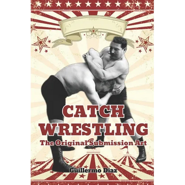 Catch Wrestling: The Original Submission Art