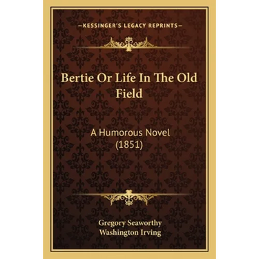 Bertie Or Life In The Old Field: A Humorous Novel (1851)