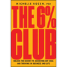 The 6% Club: Unlock the Secret to Achieving Any Goal and Thriving in Business and Life
