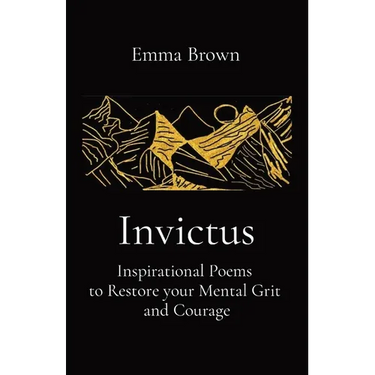 Invictus - Inspirational Poems to Restore your Mental Grit and Courage