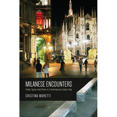 Milanese Encounters: Public Space and Vision in Contemporary Urban Italy