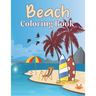 Beach Coloring Book: A Beach Themed Coloring Book Featuring Fun and Relaxing Scenes. For Stress Relief and Relaxation