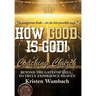 How Good Is God!: Beyond the Gates of Hell, to Truly Experience Heaven
