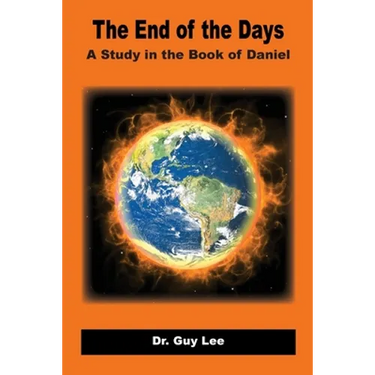 The End of the Days: A Study in the Book of Daniel