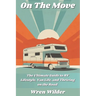 On the Move: The Ultimate Guide to RV Lifestyle, Van Life, and Thriving on the Road: Discover RV Life, Minimalist Living, and the J