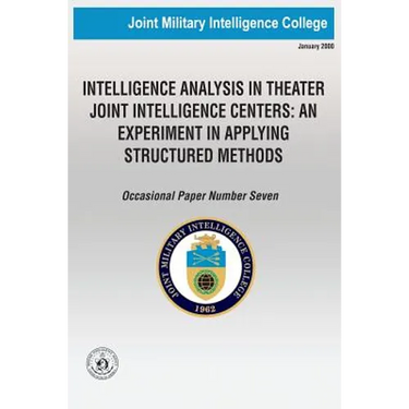 Intelligence Analysis in Theatre Joint Intelligence Centers: An Experiment in Applying Structured Methods