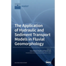 The Application of Hydraulic and Sediment Transport Models in Fluvial Geomorphology