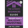 The Ultimate Beginners Guide to Private Equity Real Estate Investing