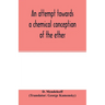 An attempt towards a chemical conception of the ether