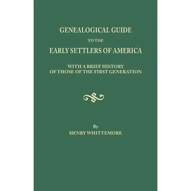 Genealogical Guide to the Early Settlers of America, with a Brief History of Those of the First Generation