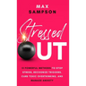 Stressed Out: 13 Powerful Methods to Stop Stress, Recognize Triggers, Curb Toxic Overthinking, and Manage Anxiety