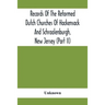 Records Of The Reformed Dutch Churches Of Hackensack And Schraalenburgh, New Jersey (Part Ii)