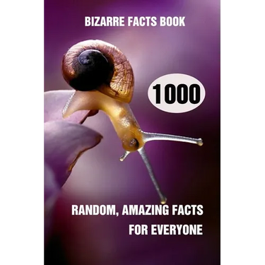 Bizarre Facts Book: 1000 Random, Amazing Facts For Everyone