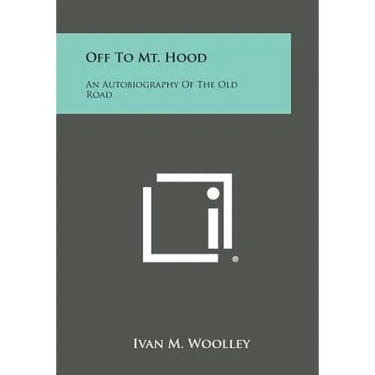 Off to Mt. Hood: An Autobiography of the Old Road