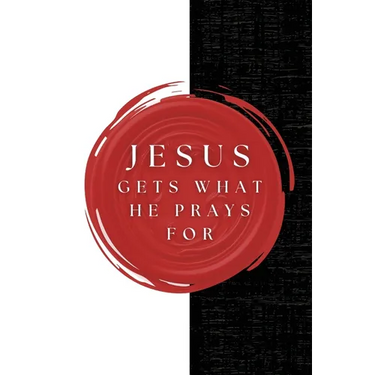 Jesus Gets What He Prays For