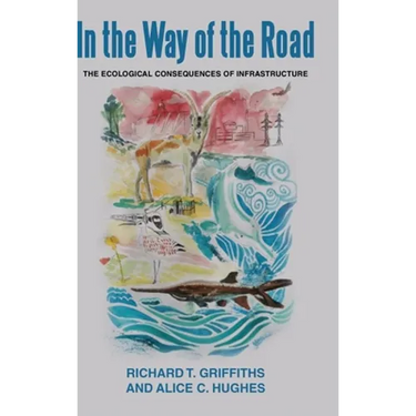 In the way of the Road. The Ecological Consequences of Infrastructure: The Ecological Consequences of Infrastructure