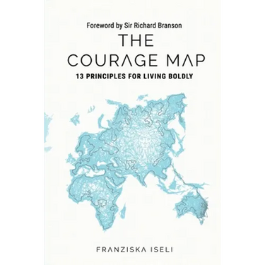 The Courage Map: 13 Principles for Living Boldly