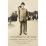The Difficult Art of Giving: Patronage, Philanthropy, and the American Literary Market