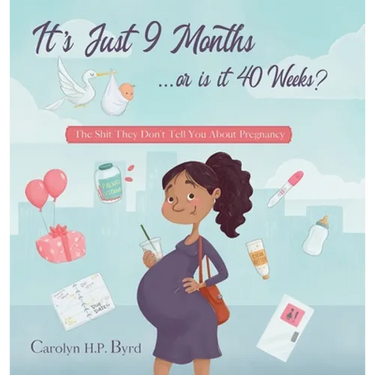 Nine Months or Forty Weeks?: The Shit They Don't Tell You About Pregnancy