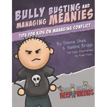 Bully Busting & Managing Meanies: Tips for Kids on Managing Conflict