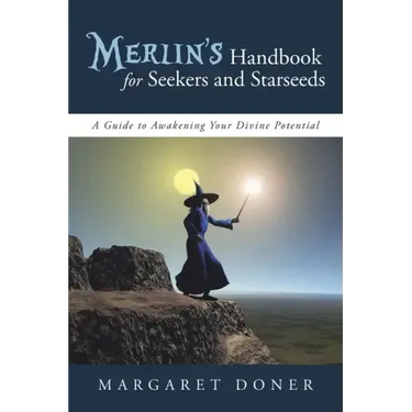 Merlin's Handbook for Seekers and Starseeds: A Guide to Awakening Your Divine Potential