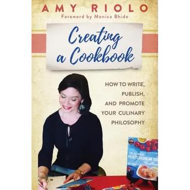 Creating a Cookbook: How to Write, Publish, and Promote Your Culinary Philosophy