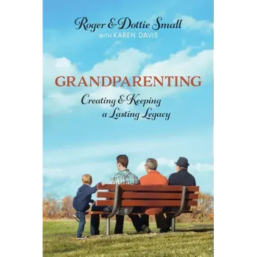 Grandparenting: Creating and Keeping a Lasting Legacy