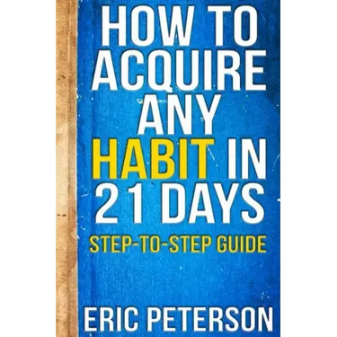How To Acquire Any Habit In 21 Days: Step-to-Step Guide