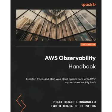 AWS Observability Handbook: Monitor, trace, and alert your cloud applications with AWS' myriad observability tools