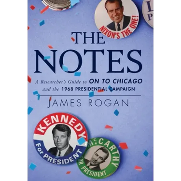 The Notes: A Researcher's Guide to On to Chicago and the 1968 Presidential Campaign