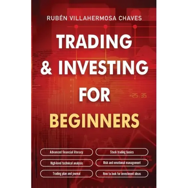 Trading and Investing for Beginners: Stock Trading Basics, High level Technical Analysis, Risk Management and Trading Psychology