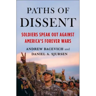 Paths of Dissent: Soldiers Speak Out Against America's Misguided Wars