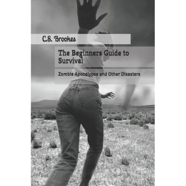 The Beginners Guide to Survival: Zombie Apocalypse and Other Disasters